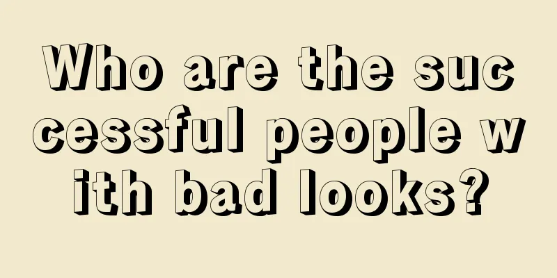 Who are the successful people with bad looks?