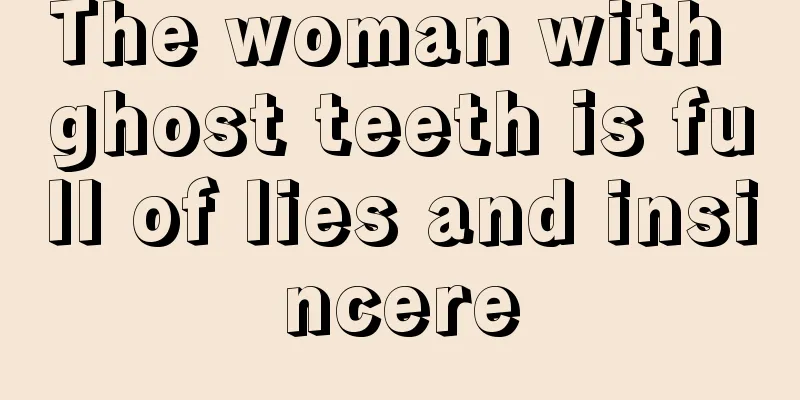 The woman with ghost teeth is full of lies and insincere