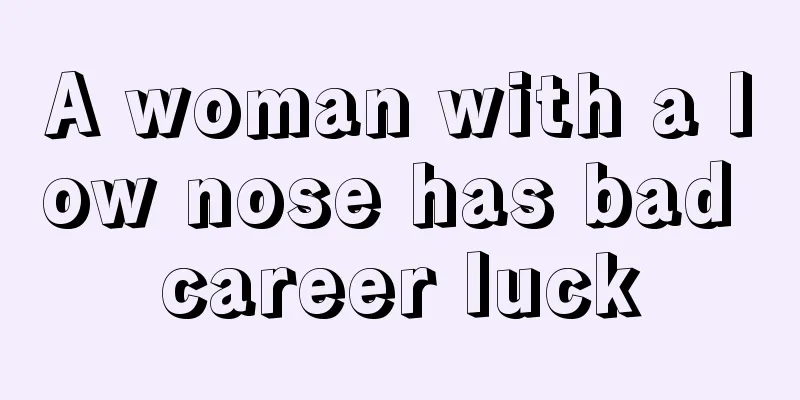 A woman with a low nose has bad career luck