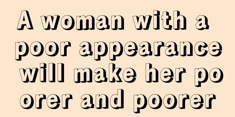A woman with a poor appearance will make her poorer and poorer