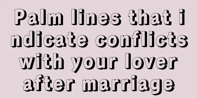 Palm lines that indicate conflicts with your lover after marriage