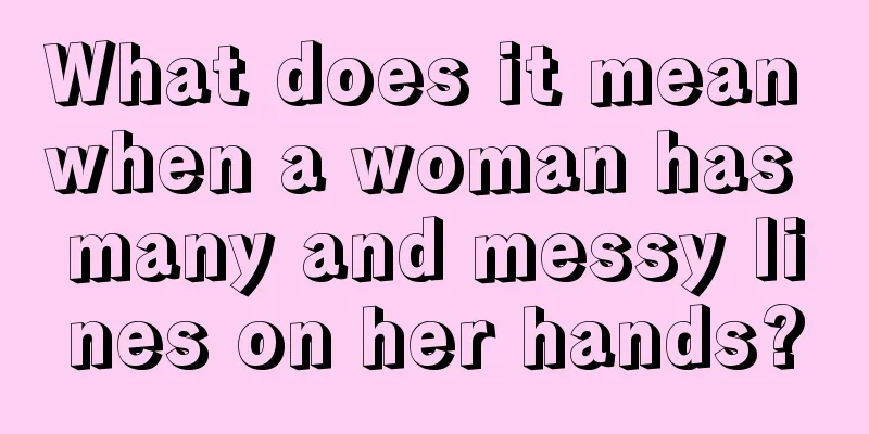 What does it mean when a woman has many and messy lines on her hands?