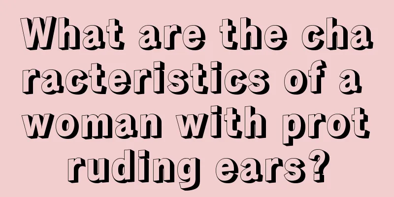 What are the characteristics of a woman with protruding ears?