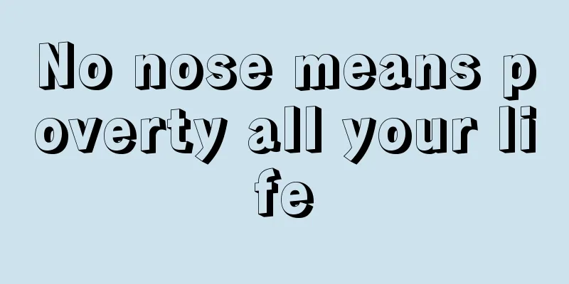 No nose means poverty all your life
