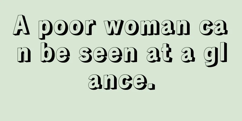 A poor woman can be seen at a glance.