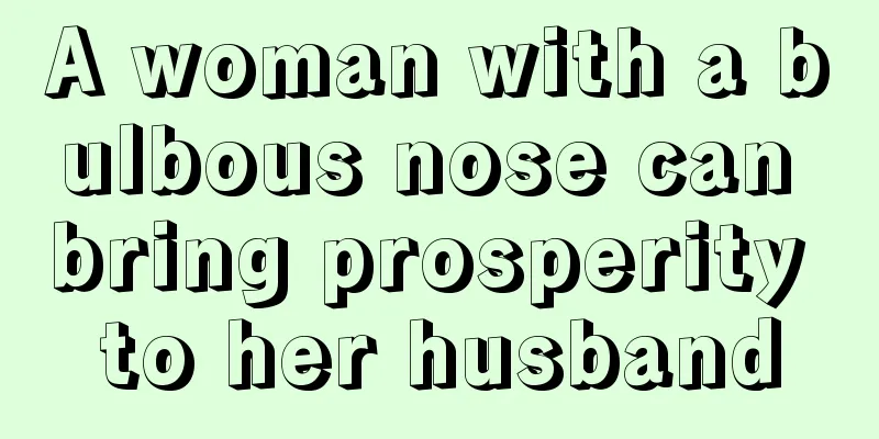 A woman with a bulbous nose can bring prosperity to her husband
