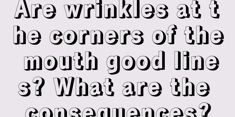 Are wrinkles at the corners of the mouth good lines? What are the consequences?