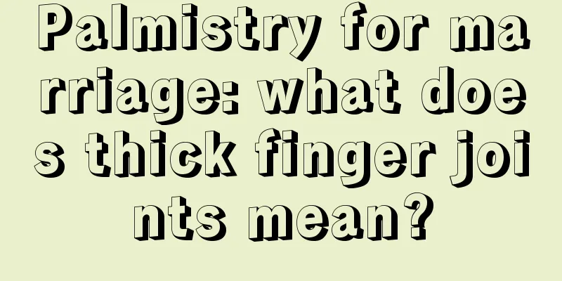 Palmistry for marriage: what does thick finger joints mean?