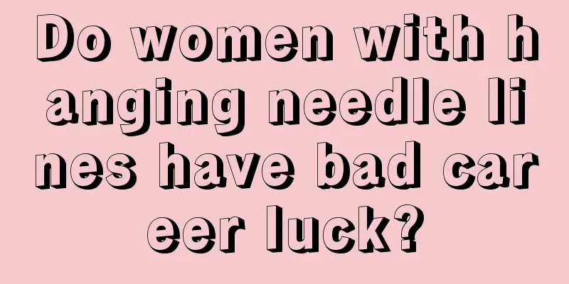 Do women with hanging needle lines have bad career luck?