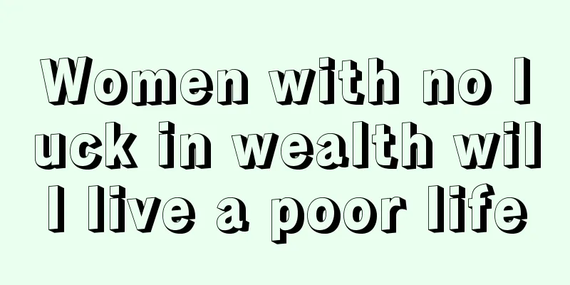 Women with no luck in wealth will live a poor life