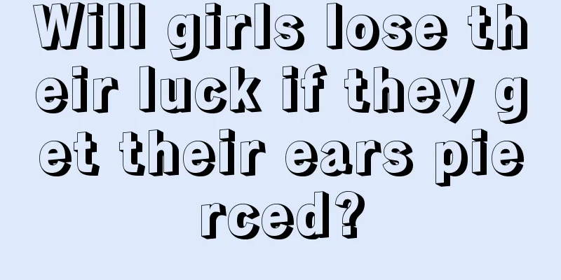 Will girls lose their luck if they get their ears pierced?