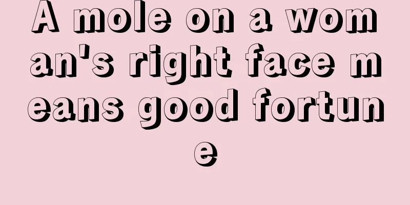 A mole on a woman's right face means good fortune