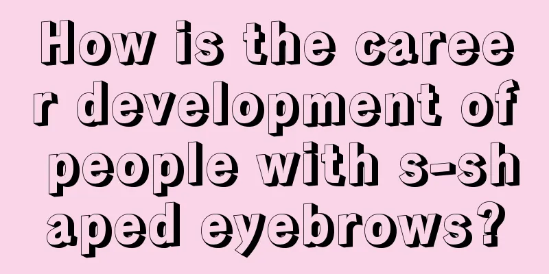 How is the career development of people with s-shaped eyebrows?