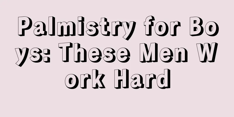Palmistry for Boys: These Men Work Hard
