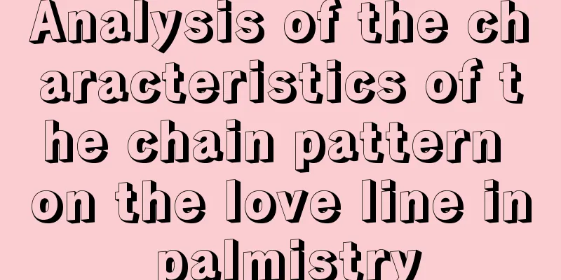 Analysis of the characteristics of the chain pattern on the love line in palmistry