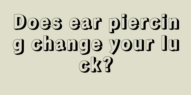Does ear piercing change your luck?