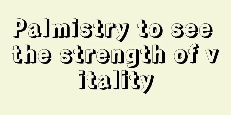 Palmistry to see the strength of vitality