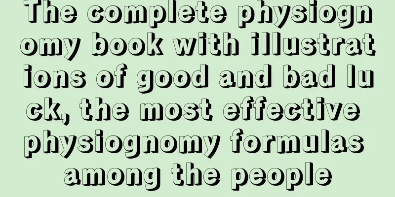 The complete physiognomy book with illustrations of good and bad luck, the most effective physiognomy formulas among the people