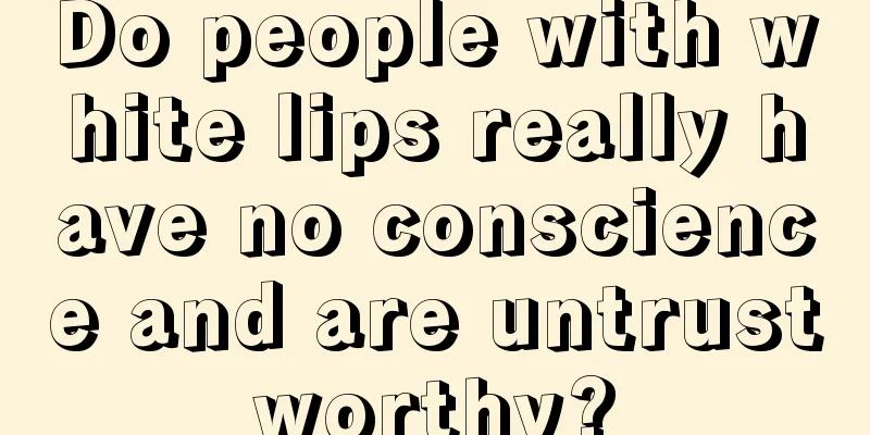 Do people with white lips really have no conscience and are untrustworthy?