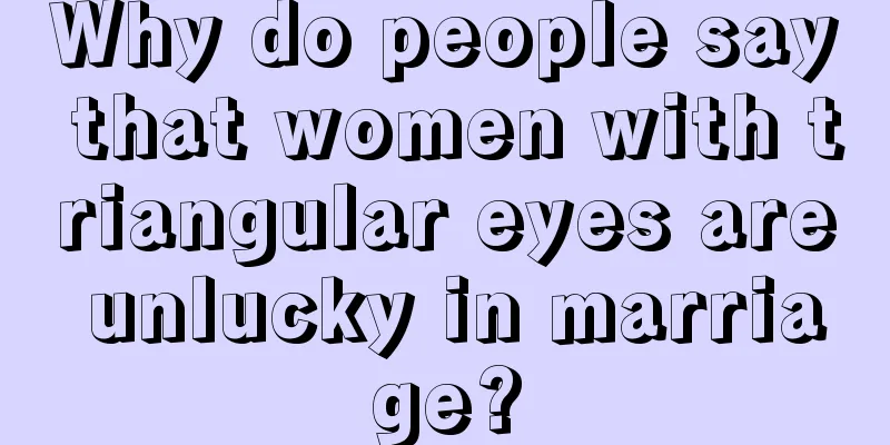 Why do people say that women with triangular eyes are unlucky in marriage?