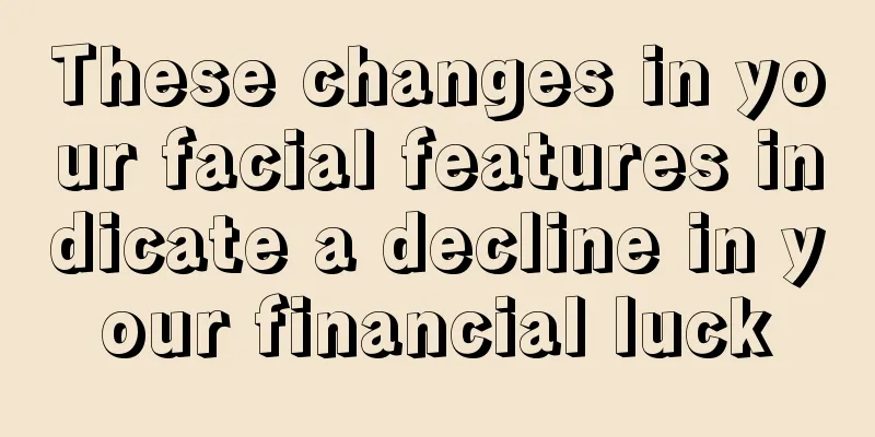 These changes in your facial features indicate a decline in your financial luck