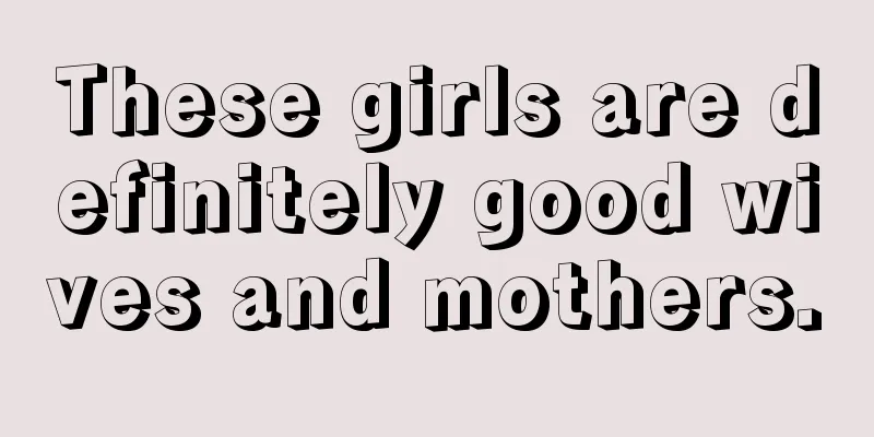 These girls are definitely good wives and mothers.