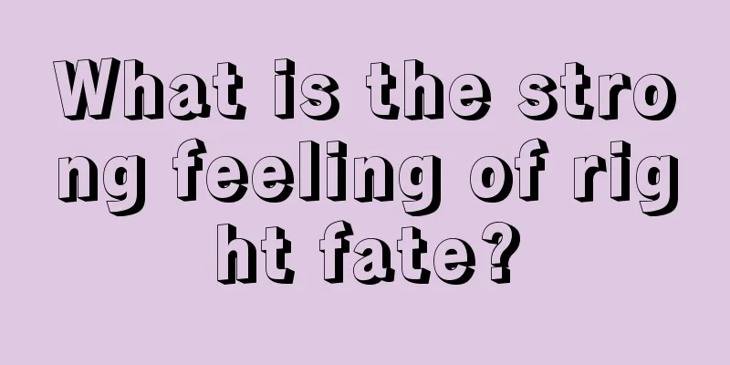 What is the strong feeling of right fate?