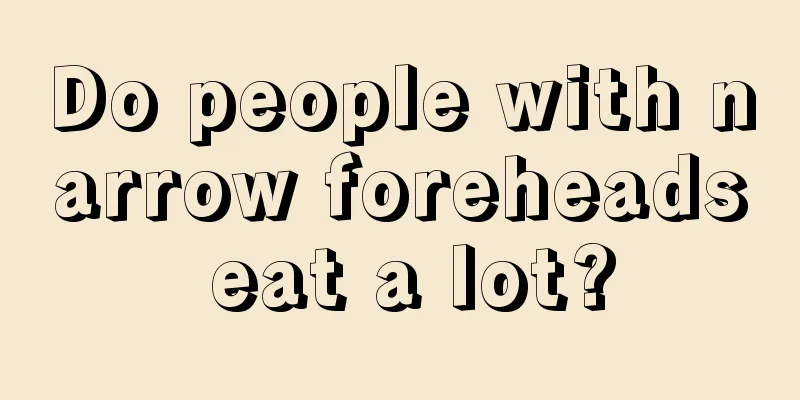 Do people with narrow foreheads eat a lot?