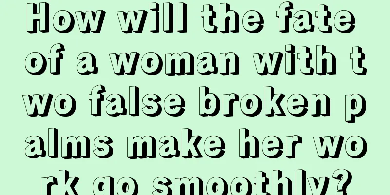 How will the fate of a woman with two false broken palms make her work go smoothly?