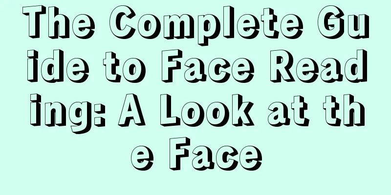 The Complete Guide to Face Reading: A Look at the Face