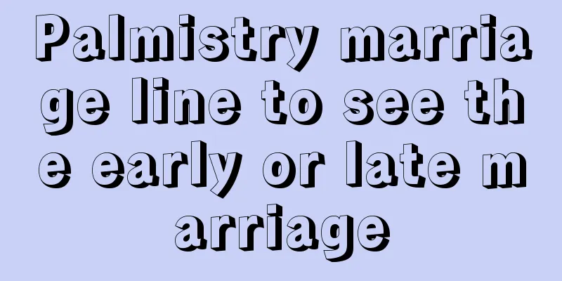 Palmistry marriage line to see the early or late marriage