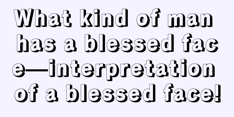 What kind of man has a blessed face—interpretation of a blessed face!