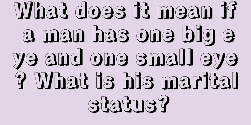 What does it mean if a man has one big eye and one small eye? What is his marital status?