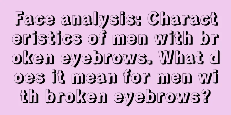 Face analysis: Characteristics of men with broken eyebrows. What does it mean for men with broken eyebrows?