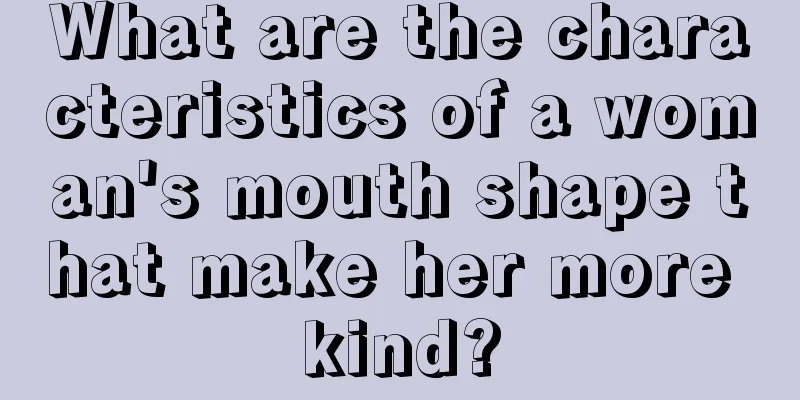 What are the characteristics of a woman's mouth shape that make her more kind?