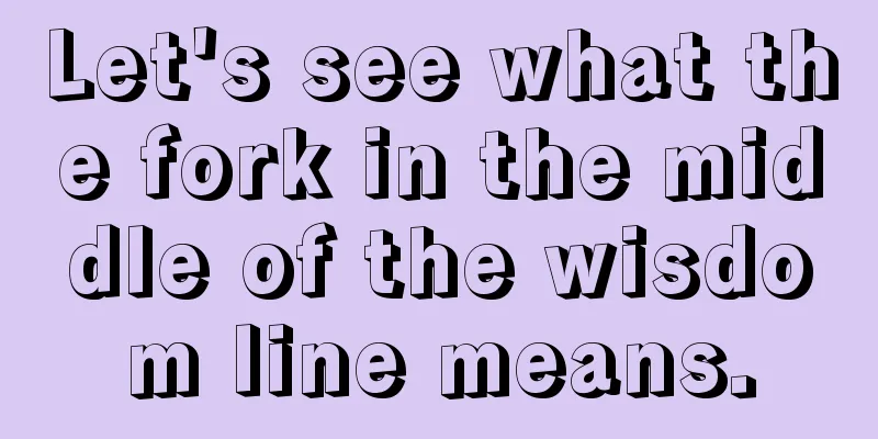 Let's see what the fork in the middle of the wisdom line means.