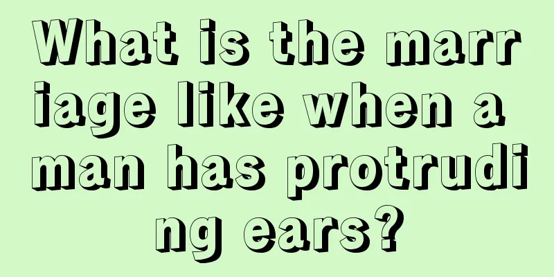 What is the marriage like when a man has protruding ears?