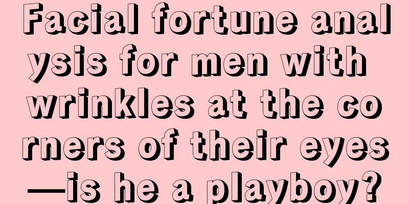 Facial fortune analysis for men with wrinkles at the corners of their eyes—is he a playboy?