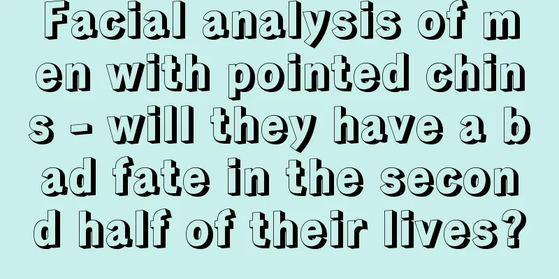 Facial analysis of men with pointed chins - will they have a bad fate in the second half of their lives?