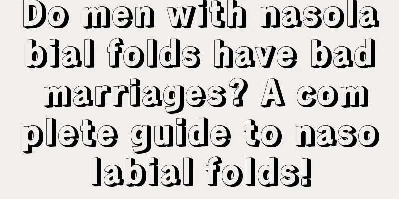 Do men with nasolabial folds have bad marriages? A complete guide to nasolabial folds!
