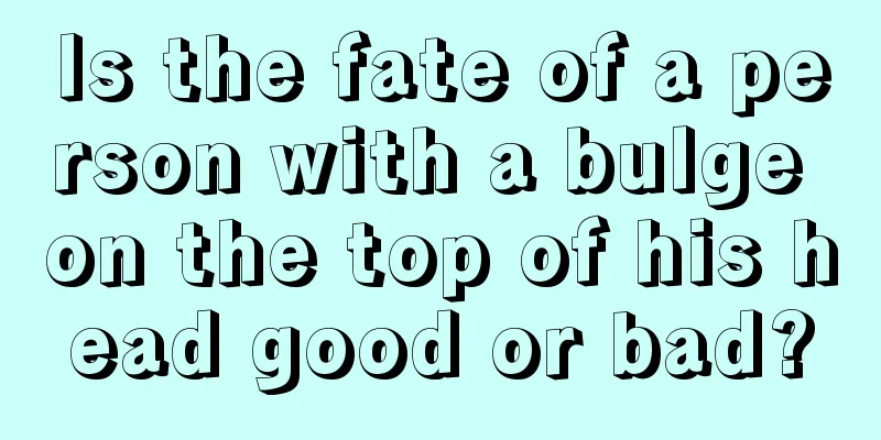 Is the fate of a person with a bulge on the top of his head good or bad?