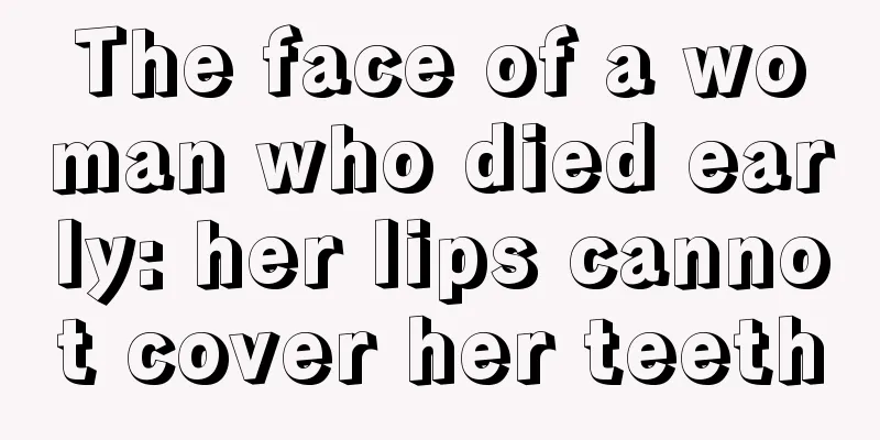 The face of a woman who died early: her lips cannot cover her teeth