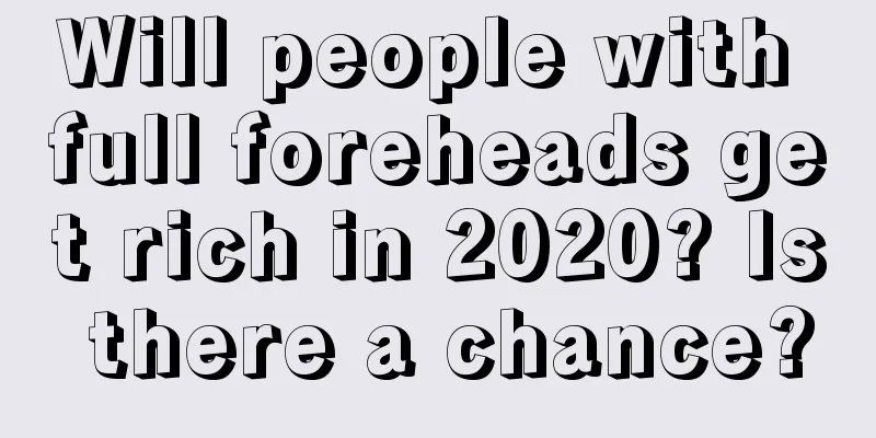 Will people with full foreheads get rich in 2020? Is there a chance?