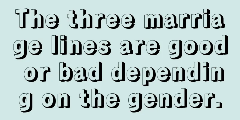The three marriage lines are good or bad depending on the gender.