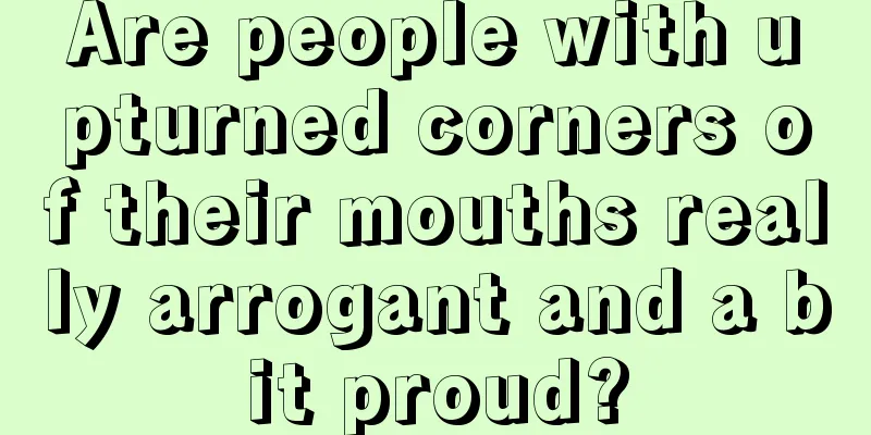 Are people with upturned corners of their mouths really arrogant and a bit proud?
