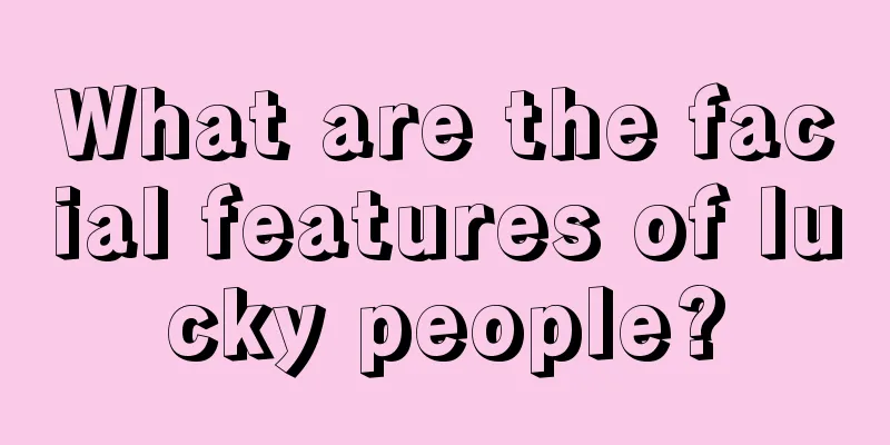 What are the facial features of lucky people?