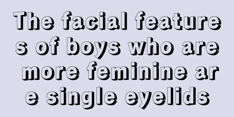 The facial features of boys who are more feminine are single eyelids