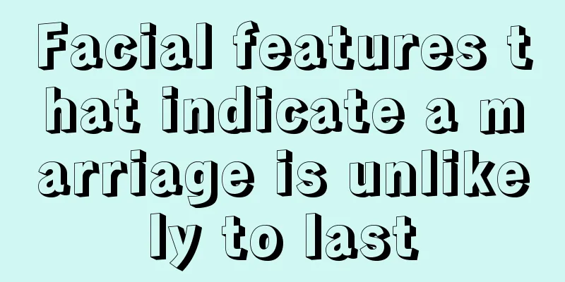 Facial features that indicate a marriage is unlikely to last