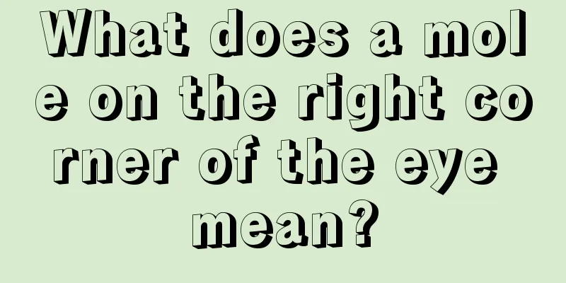 What does a mole on the right corner of the eye mean?