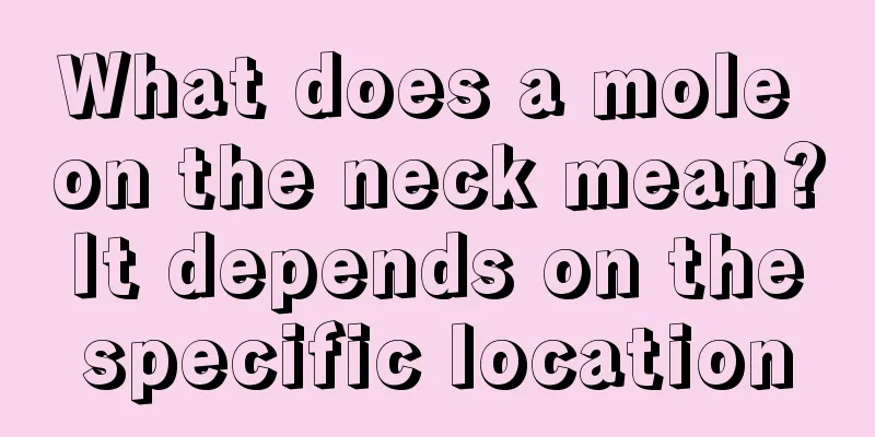 What does a mole on the neck mean? It depends on the specific location
